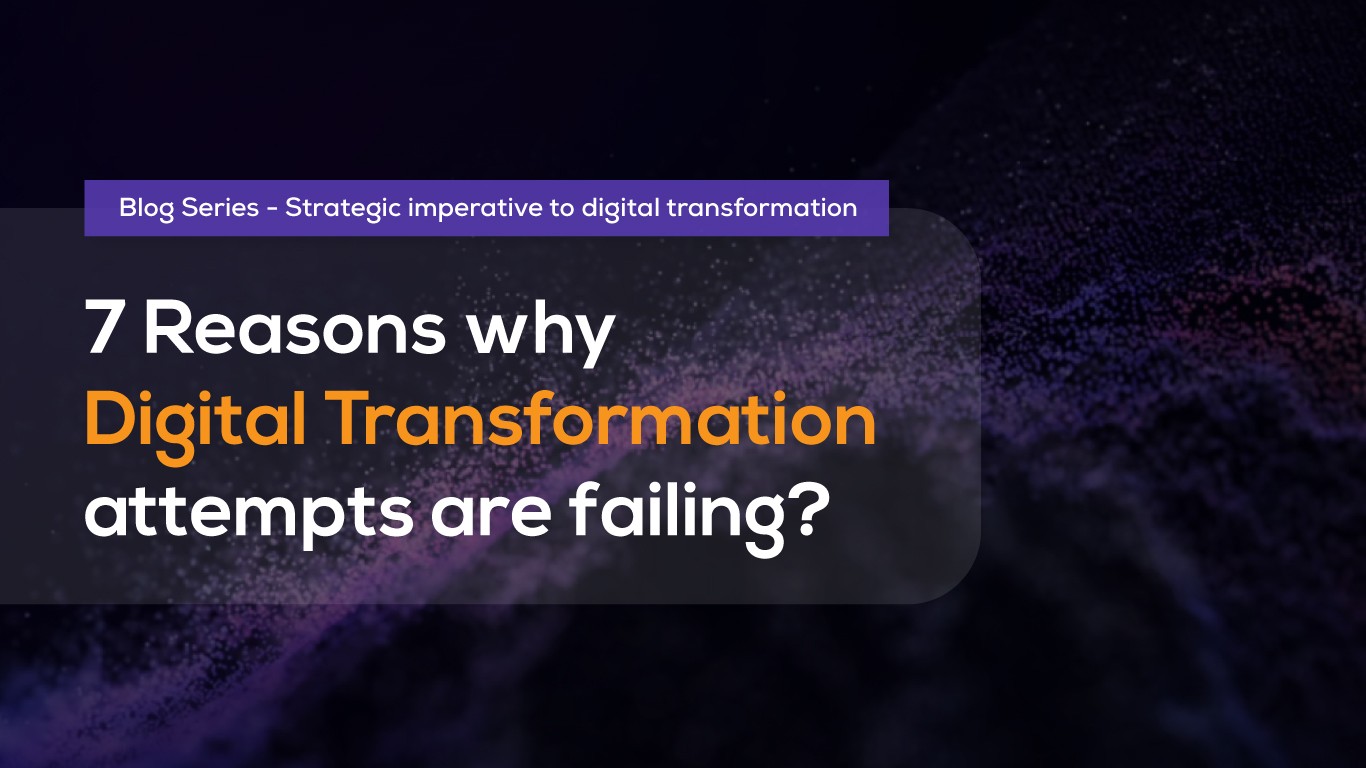 Top 7 Reasons Why Digital Transformations Fail